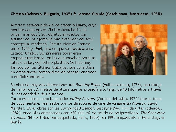 Christo (Gabrovo, Bulgaria, 1935) & Jeanne-Claude (Casablanca, Marruecos, 1935) Artistas: estadounidense de origen búlgaro,