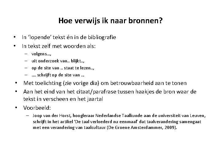 Hoe verwijs ik naar bronnen? • In ‘lopende’ tekst én in de bibliografie •