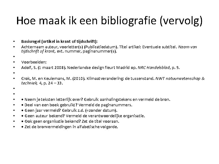 Hoe maak ik een bibliografie (vervolg) • • • • Basisregel (artikel in krant