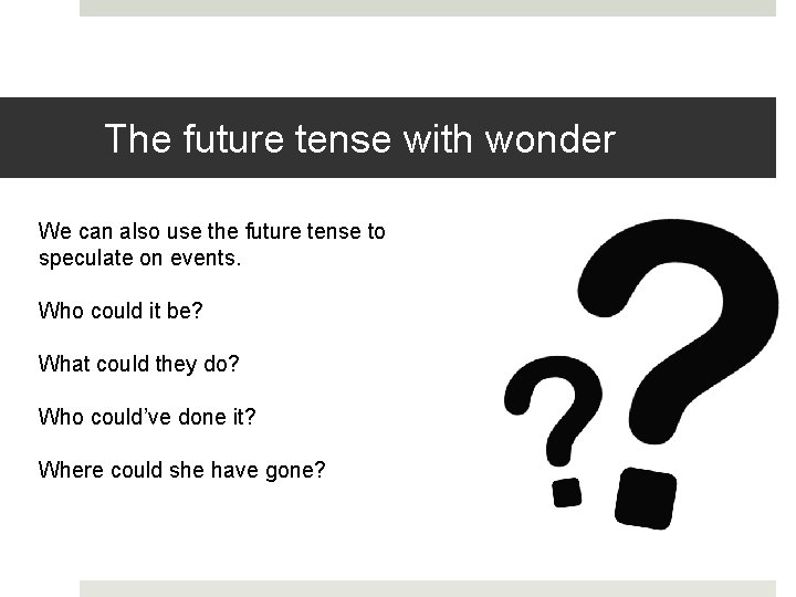 The future tense with wonder We can also use the future tense to speculate