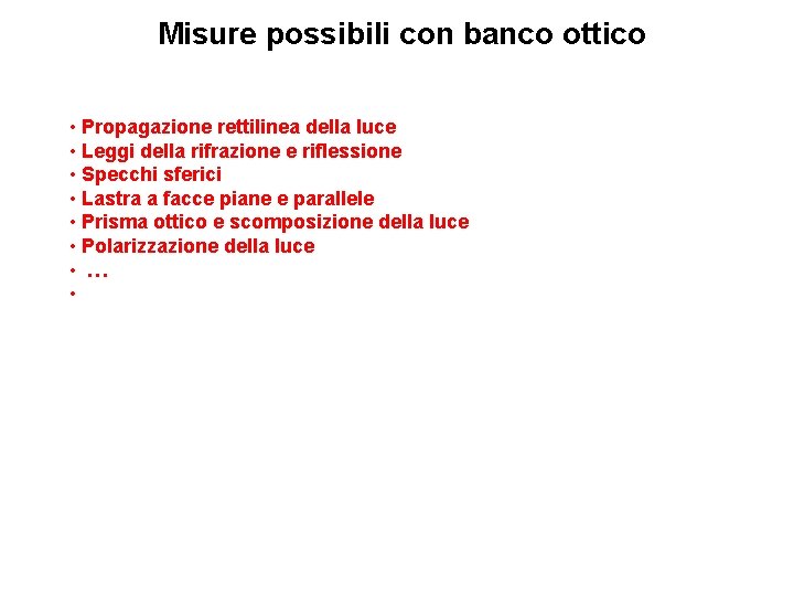 Misure possibili con banco ottico • Propagazione rettilinea della luce • Leggi della rifrazione