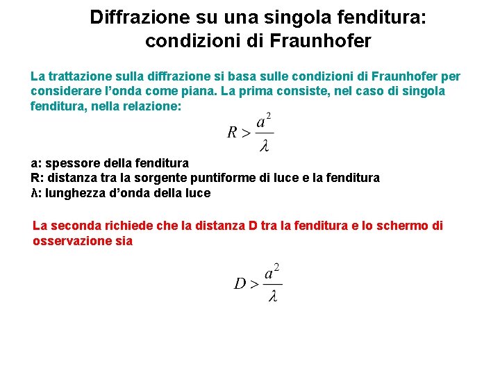 Diffrazione su una singola fenditura: condizioni di Fraunhofer La trattazione sulla diffrazione si basa