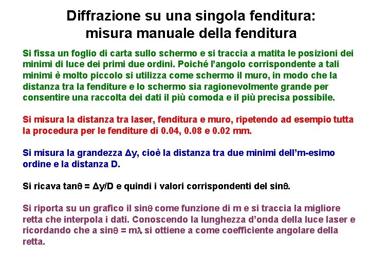 Diffrazione su una singola fenditura: misura manuale della fenditura Si fissa un foglio di