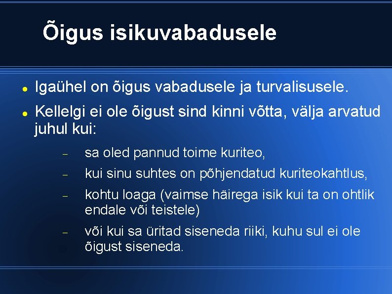 Õigus isikuvabadusele Igaühel on õigus vabadusele ja turvalisusele. Kellelgi ei ole õigust sind kinni