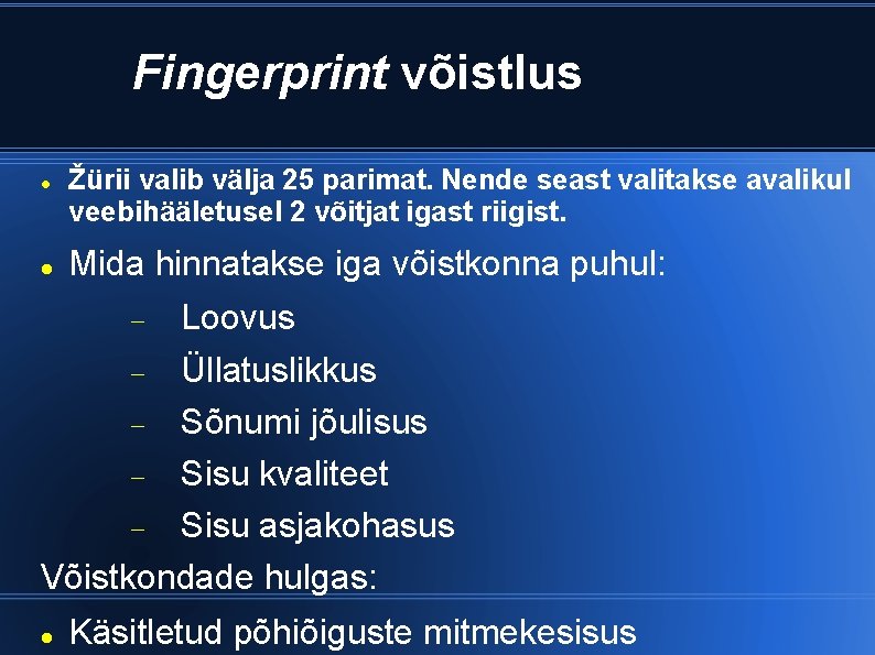 Fingerprint võistlus Žürii valib välja 25 parimat. Nende seast valitakse avalikul veebihääletusel 2 võitjat