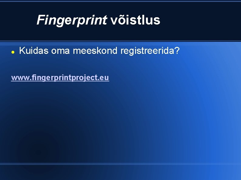 Fingerprint võistlus Kuidas oma meeskond registreerida? www. fingerprintproject. eu 