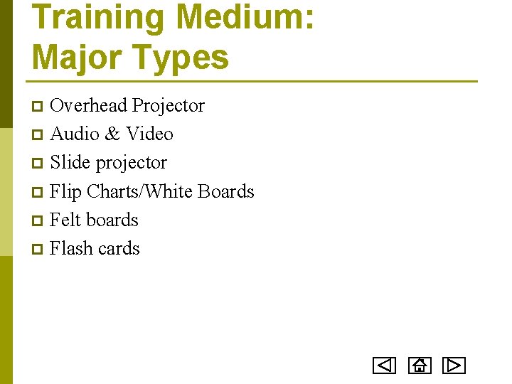 Training Medium: Major Types Overhead Projector p Audio & Video p Slide projector p