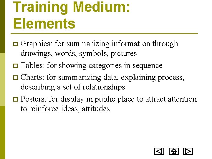 Training Medium: Elements Graphics: for summarizing information through drawings, words, symbols, pictures p Tables: