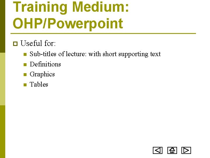 Training Medium: OHP/Powerpoint p Useful for: n n Sub-titles of lecture: with short supporting