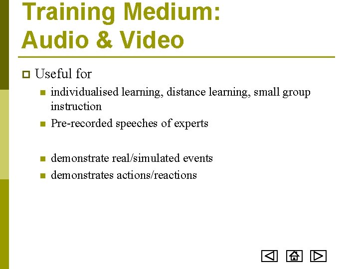 Training Medium: Audio & Video p Useful for n n individualised learning, distance learning,