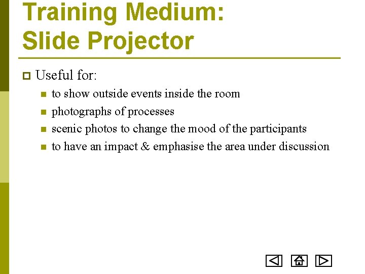Training Medium: Slide Projector p Useful for: n n to show outside events inside