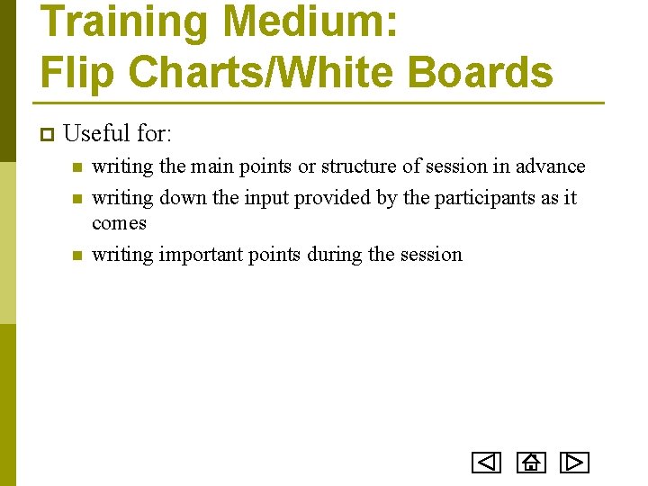 Training Medium: Flip Charts/White Boards p Useful for: n n n writing the main