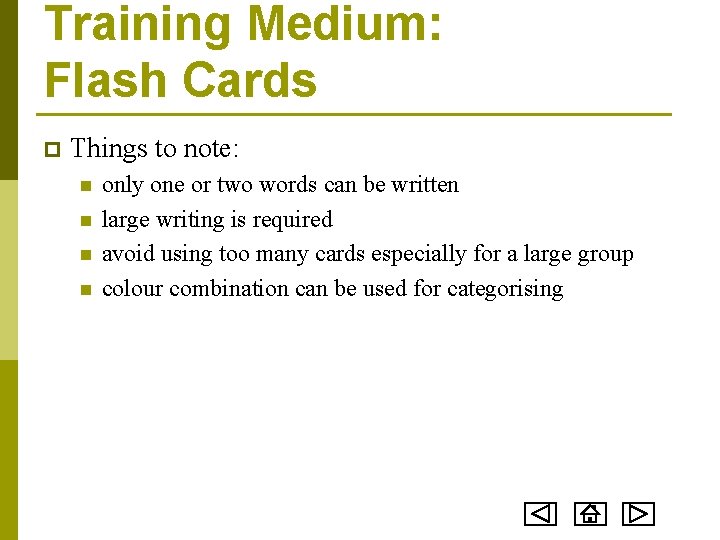 Training Medium: Flash Cards p Things to note: n n only one or two