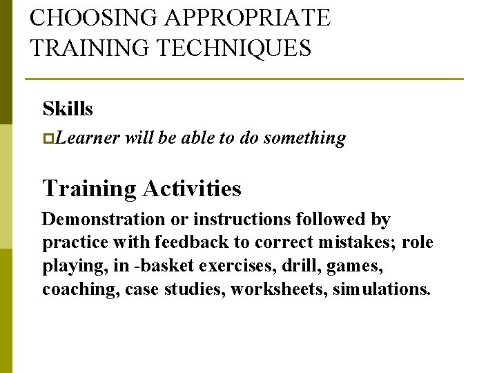 CHOOSING APPROPRIATE TRAINING TECHNIQUES Skills p. Learner will be able to do something Training