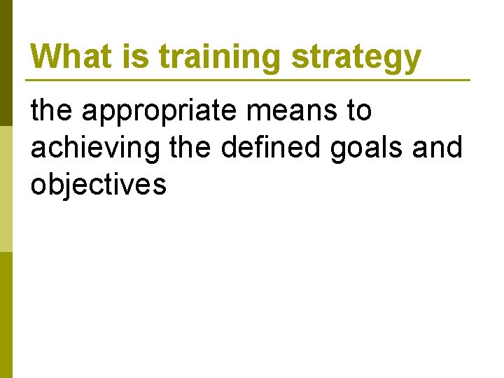 What is training strategy the appropriate means to achieving the defined goals and objectives