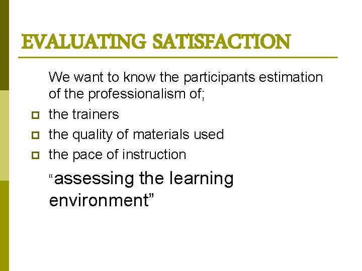 EVALUATING SATISFACTION p p p We want to know the participants estimation of the