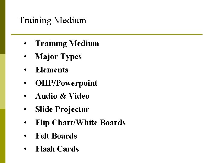 Training Medium • Major Types • Elements • OHP/Powerpoint • Audio & Video •