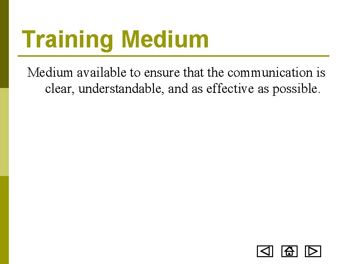 Training Medium available to ensure that the communication is clear, understandable, and as effective