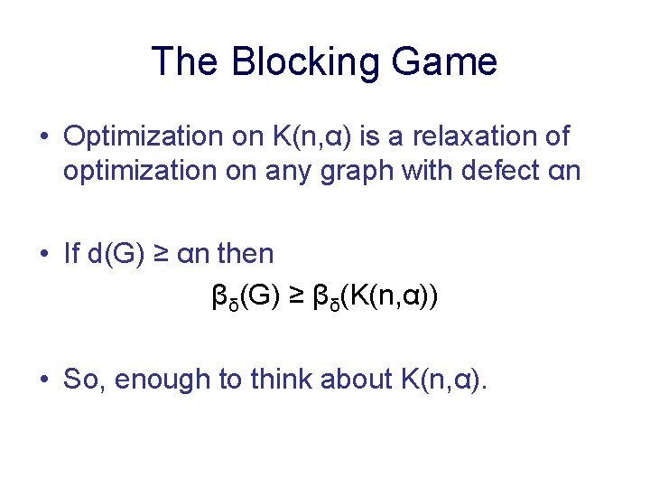 The Blocking Game • Optimization on K(n, α) is a relaxation of optimization on