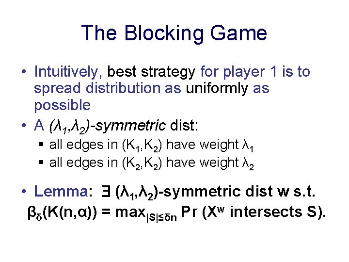 The Blocking Game • Intuitively, best strategy for player 1 is to spread distribution