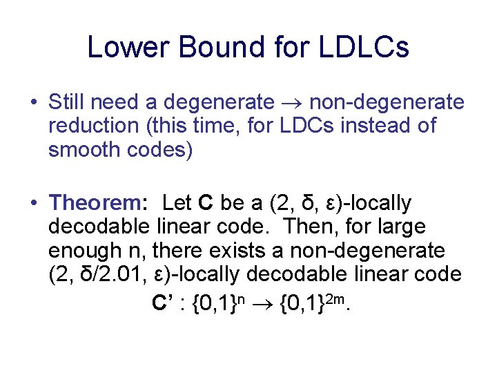 Lower Bound for LDLCs • Still need a degenerate non-degenerate reduction (this time, for
