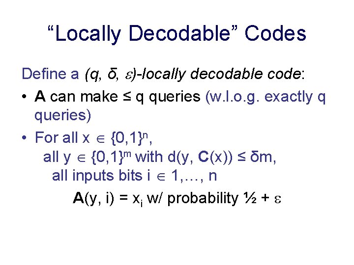 “Locally Decodable” Codes Define a (q, δ, )-locally decodable code: • A can make