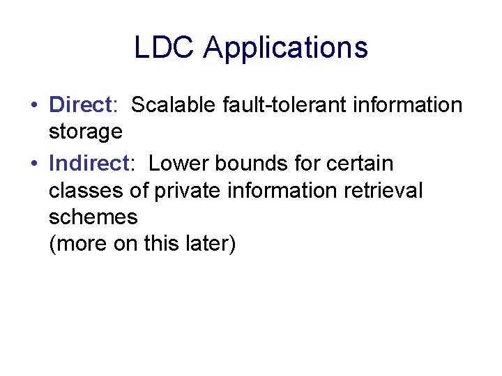 LDC Applications • Direct: Scalable fault-tolerant information storage • Indirect: Lower bounds for certain