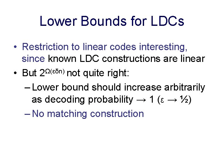 Lower Bounds for LDCs • Restriction to linear codes interesting, since known LDC constructions