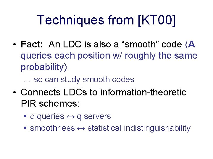 Techniques from [KT 00] • Fact: An LDC is also a “smooth” code (A