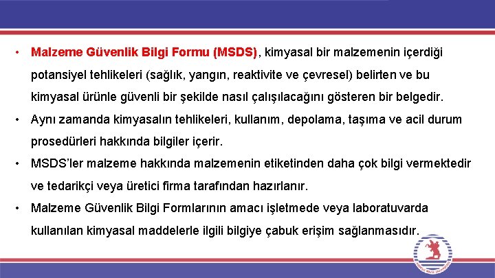  • Malzeme Güvenlik Bilgi Formu (MSDS), kimyasal bir malzemenin içerdiği potansiyel tehlikeleri (sağlık,