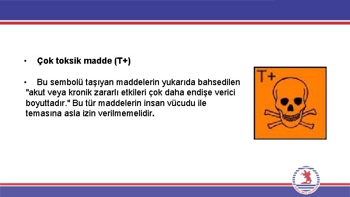  • Çok toksik madde (T+) • Bu sembolü taşıyan maddelerin yukarıda bahsedilen "akut