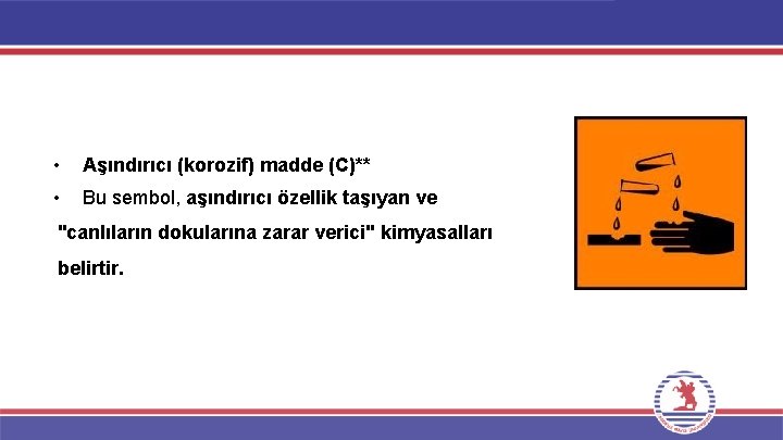  • Aşındırıcı (korozif) madde (C)** • Bu sembol, aşındırıcı özellik taşıyan ve "canlıların