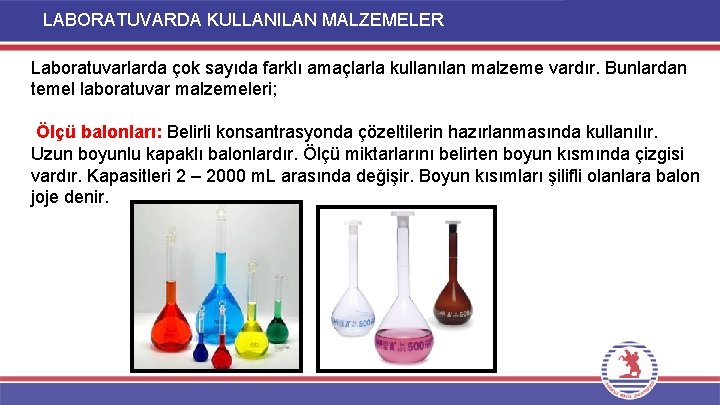 LABORATUVARDA KULLANILAN MALZEMELER Laboratuvarlarda çok sayıda farklı amaçlarla kullanılan malzeme vardır. Bunlardan temel laboratuvar