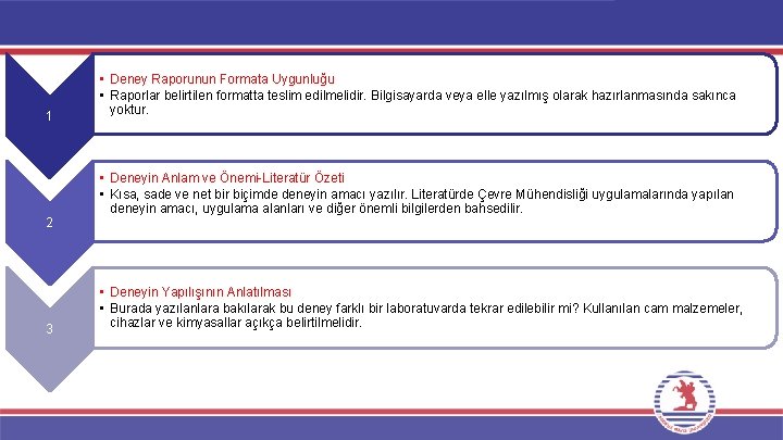 1 • Deney Raporunun Formata Uygunluğu • Raporlar belirtilen formatta teslim edilmelidir. Bilgisayarda veya