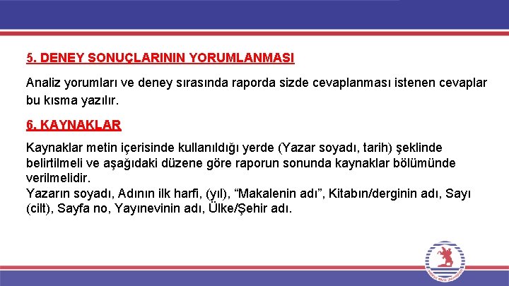 5. DENEY SONUÇLARININ YORUMLANMASI Analiz yorumları ve deney sırasında raporda sizde cevaplanması istenen cevaplar