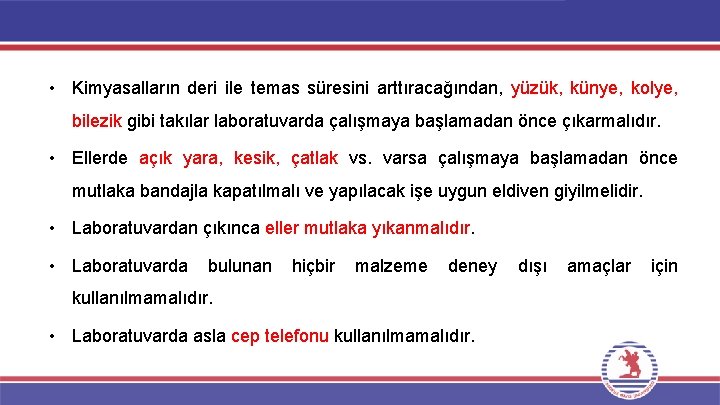  • Kimyasalların deri ile temas süresini arttıracağından, yüzük, künye, kolye, bilezik gibi takılar