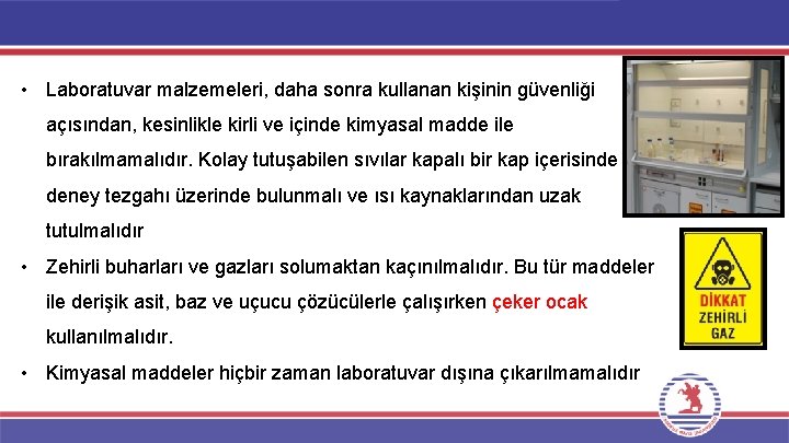  • Laboratuvar malzemeleri, daha sonra kullanan kişinin güvenliği açısından, kesinlikle kirli ve içinde