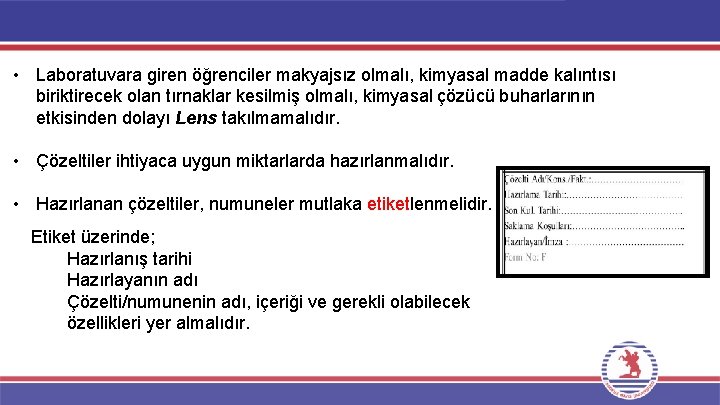  • Laboratuvara giren öğrenciler makyajsız olmalı, kimyasal madde kalıntısı biriktirecek olan tırnaklar kesilmiş