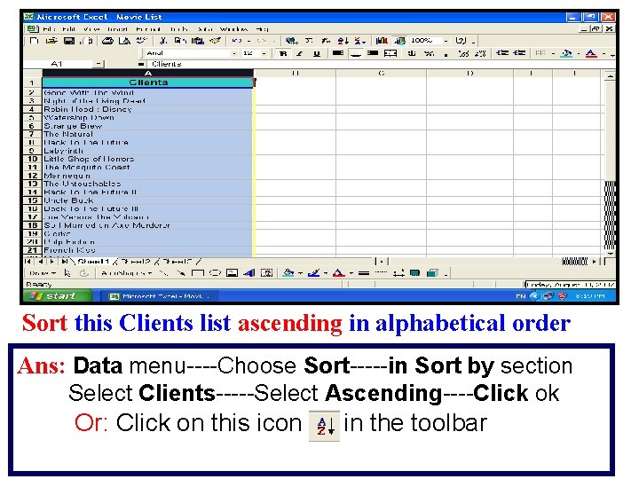 Sort this Clients list ascending in alphabetical order Ans: Data menu----Choose Sort-----in Sort by