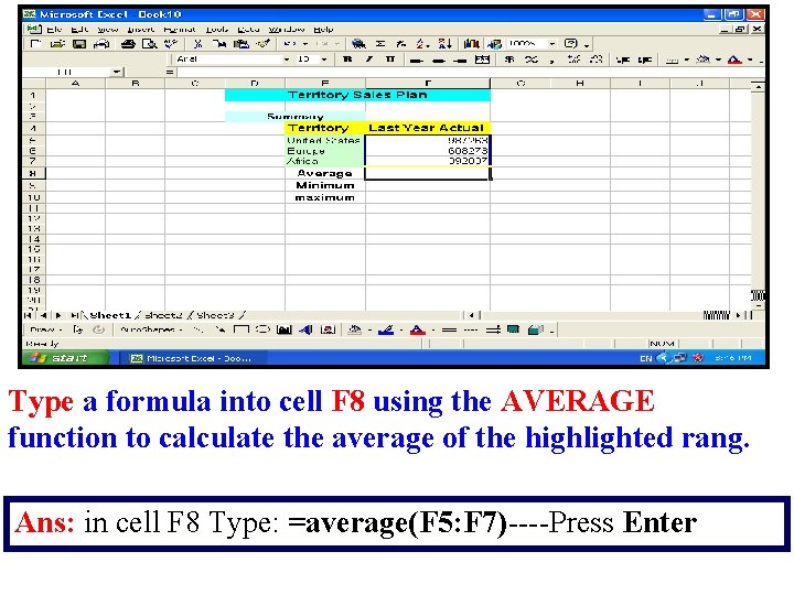 Type a formula into cell F 8 using the AVERAGE function to calculate the