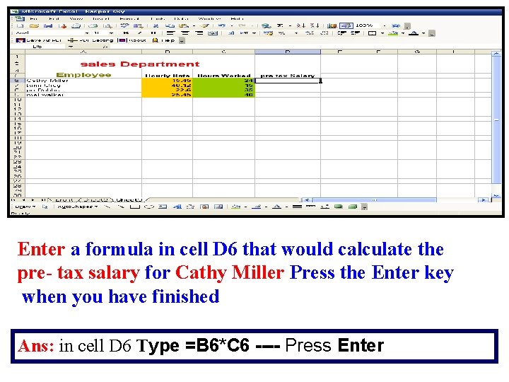 Enter a formula in cell D 6 that would calculate the pre- tax salary