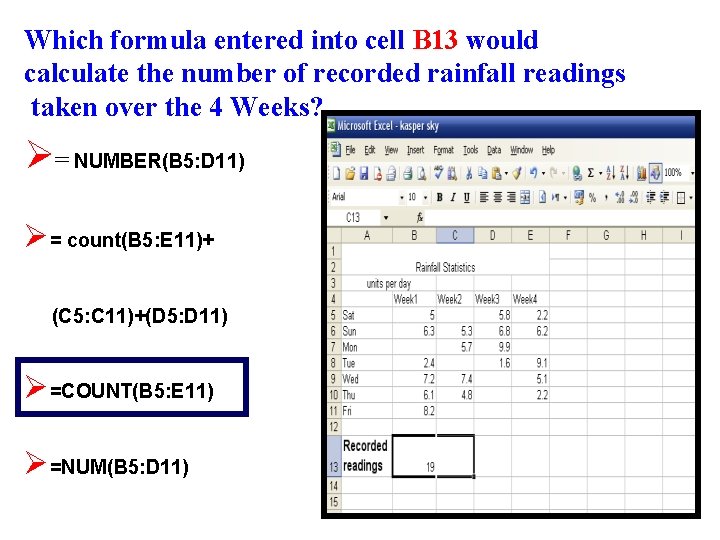 Which formula entered into cell B 13 would calculate the number of recorded rainfall
