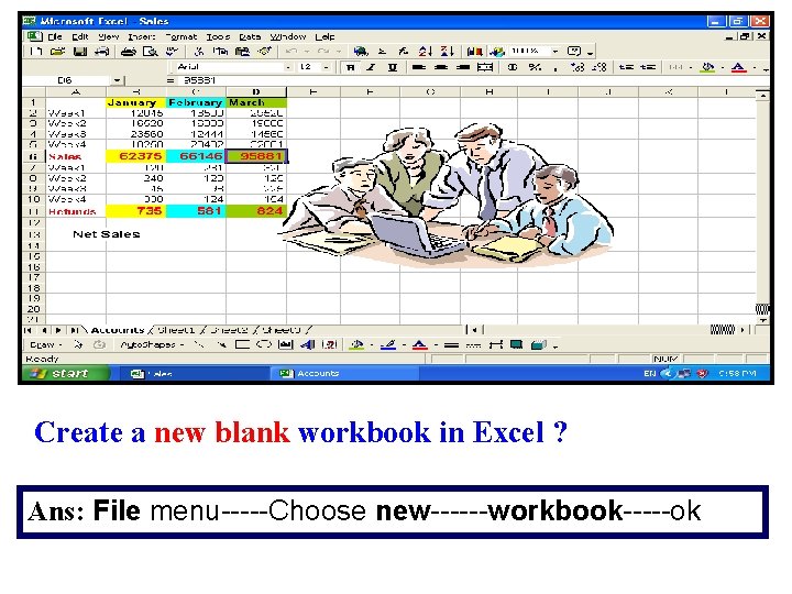 Create a new blank workbook in Excel ? Ans: File menu-----Choose new------workbook-----ok 