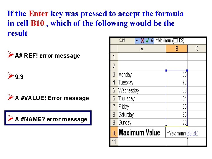 If the Enter key was pressed to accept the formula in cell B 10