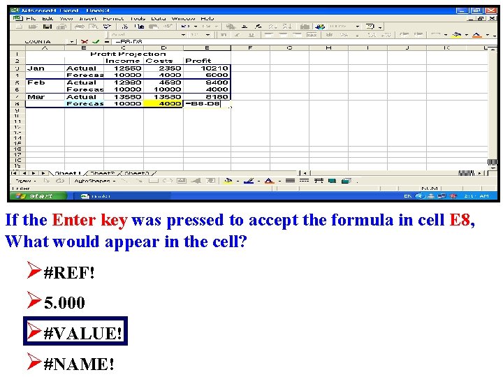 If the Enter key was pressed to accept the formula in cell E 8,