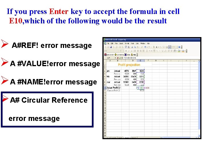 If you press Enter key to accept the formula in cell E 10, which