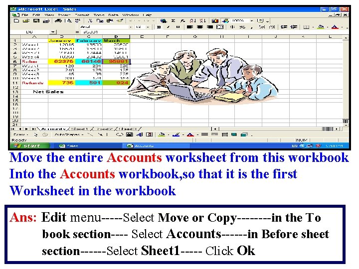 Move the entire Accounts worksheet from this workbook Into the Accounts workbook, so that