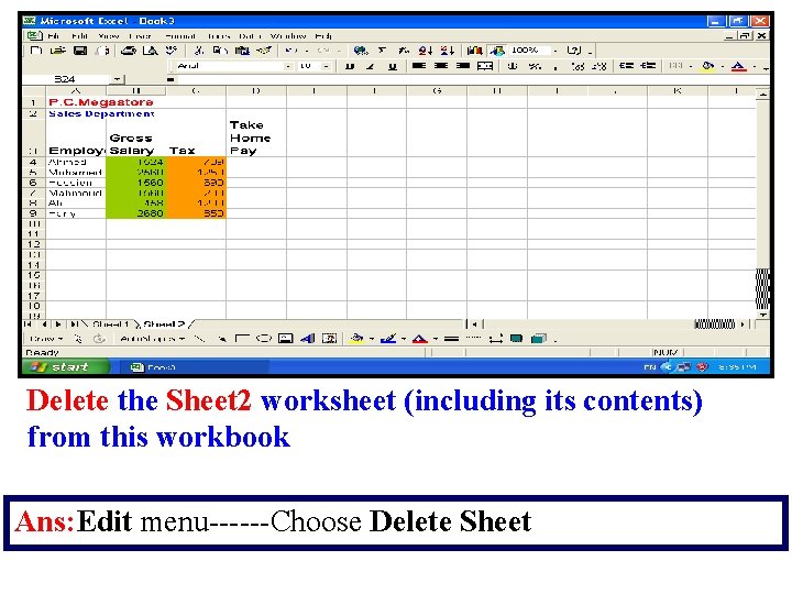 Delete the Sheet 2 worksheet (including its contents) from this workbook Ans: Edit menu------Choose