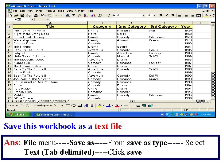 Save this workbook as a text file Ans: File menu-----Save as-----From save as type------