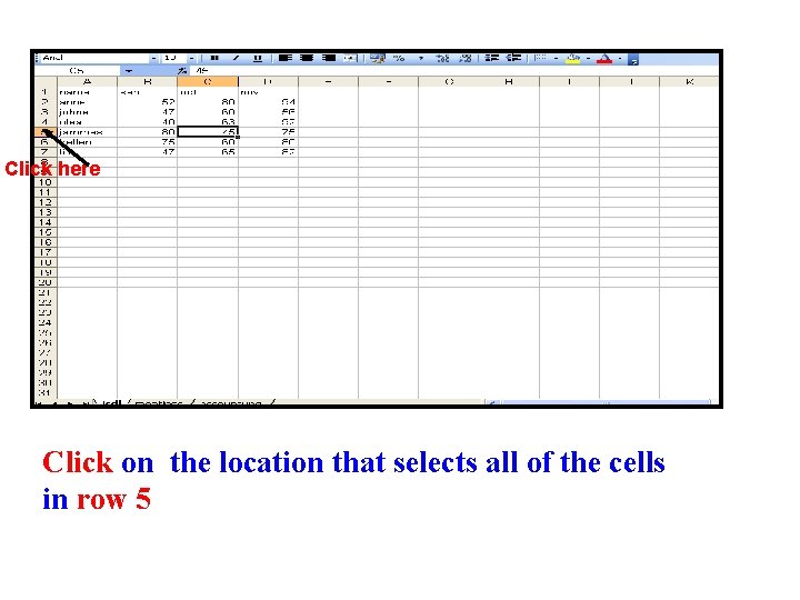 Click here Click on the location that selects all of the cells in row